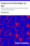 [Gutenberg 40983] • Thoughts on the Christian Religion, by a Deist / To Which Are Added, a Few Ideas on Miraculous Conversion, and Religion in General, by a Theophilanthropist